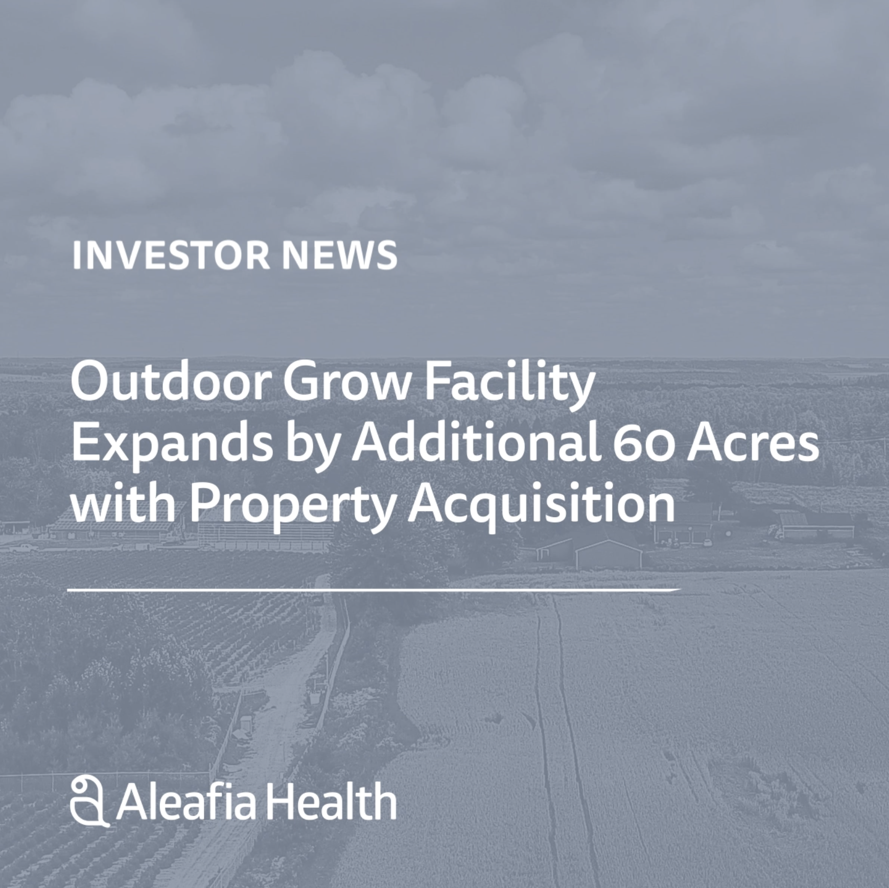 Aleafia Health Expands Outdoor Cannabis Facility by Additional 60 Acres with Property Acquisition