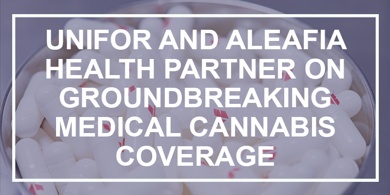Unifor and Aleafia Health partner on groundbreaking medical cannabis coverage
